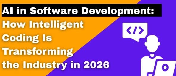 AI in Software Development: How Intelligent Coding Is Transforming the Industry in 2026